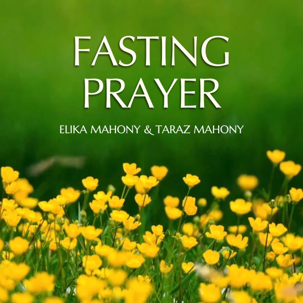 Fasting prayer - Elika Mahony and Taraz Mahony